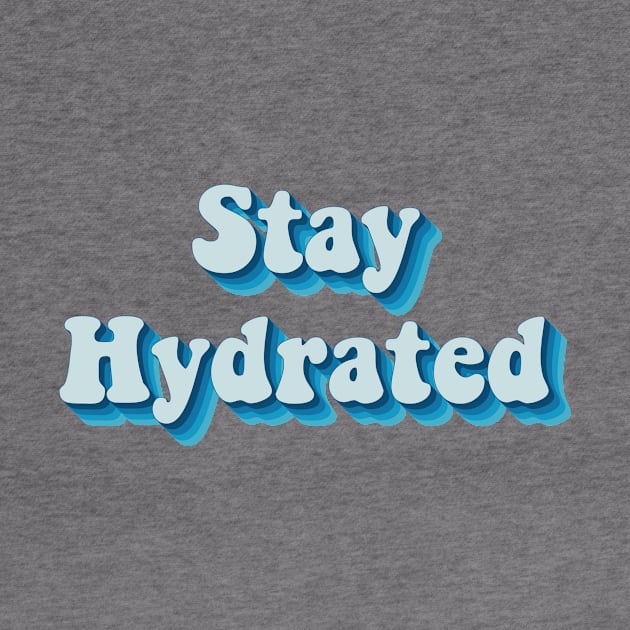 Stay Hydrated by n23tees
